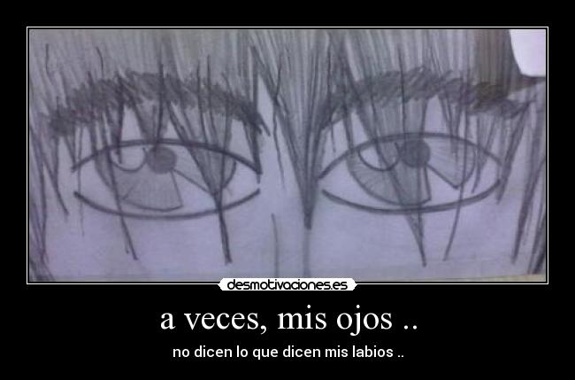 a veces, mis ojos .. -