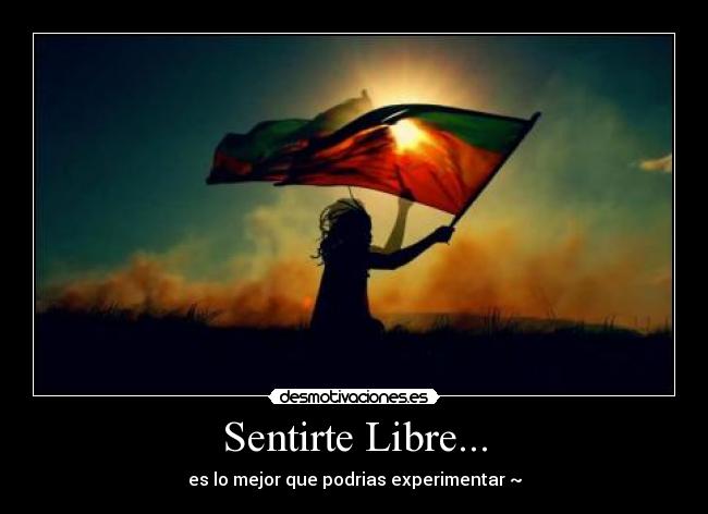 Sentirte Libre... - es lo mejor que podrias experimentar ~