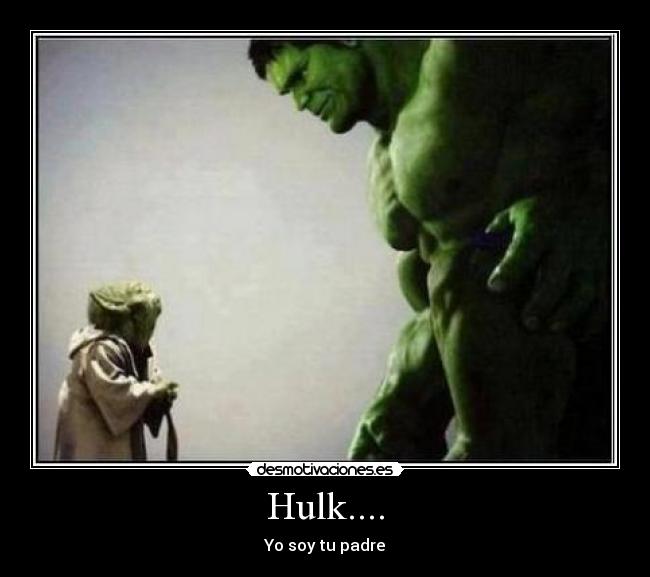 Hulk.... - Yo soy tu padre