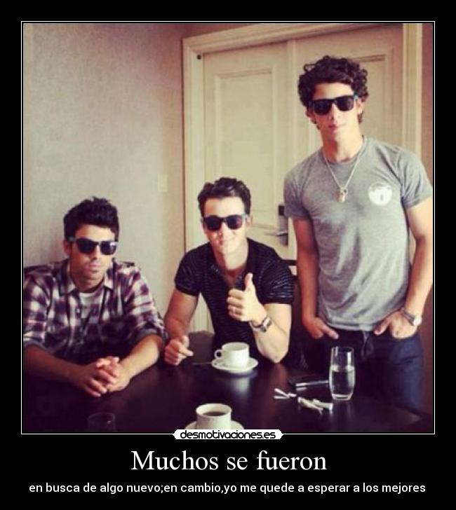 Muchos se fueron - en busca de algo nuevo;en cambio,yo me quede a esperar a los mejores ♥