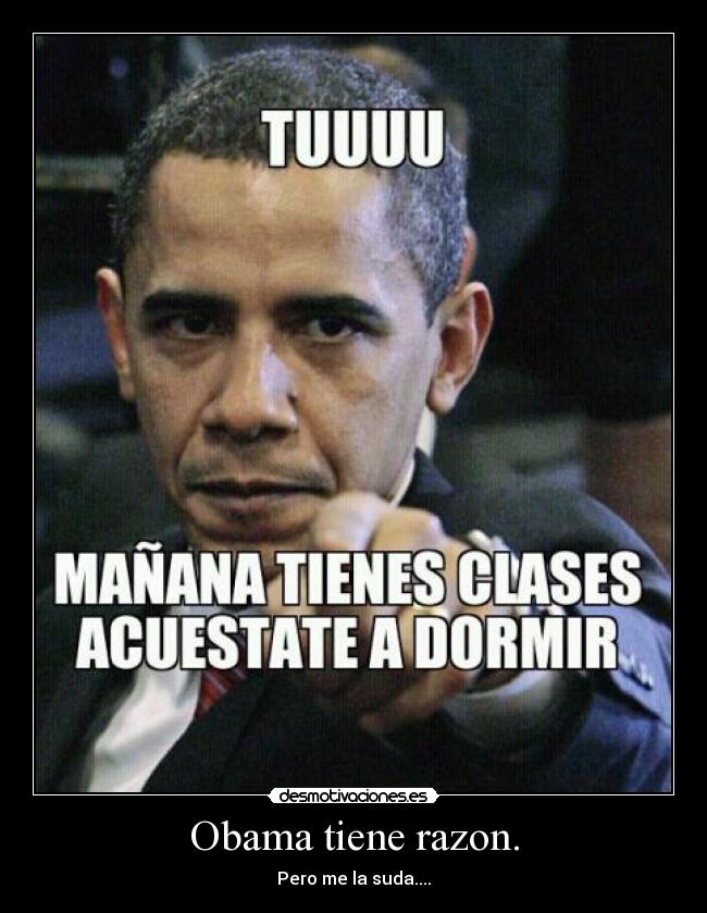 Obama tiene razon. -