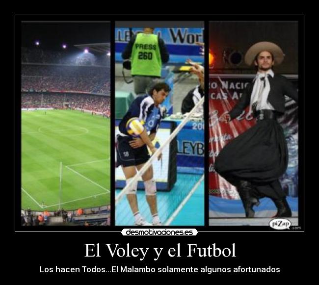 El Voley y el Futbol - Los hacen Todos...El Malambo solamente algunos afortunados