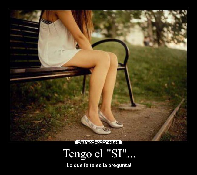 Tengo el SI... - Lo que falta es la pregunta!