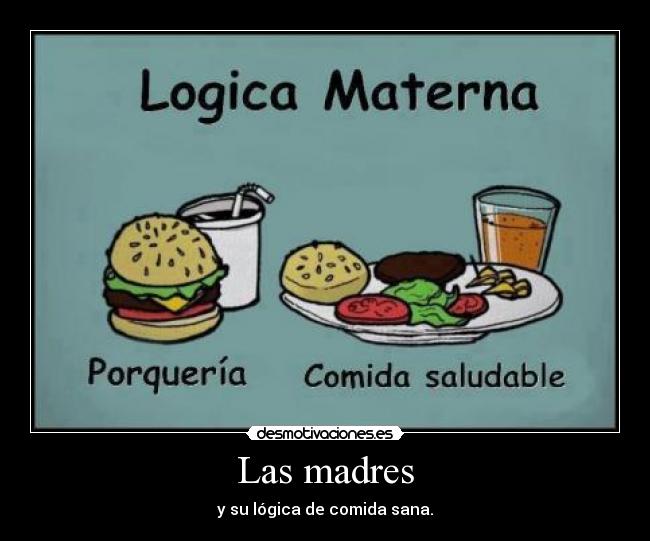Las madres - y su lógica de comida sana.