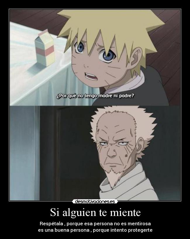 Si alguien te miente - Respétala , porque esa persona no es mentirosa
es una buena persona , porque intento protegerte