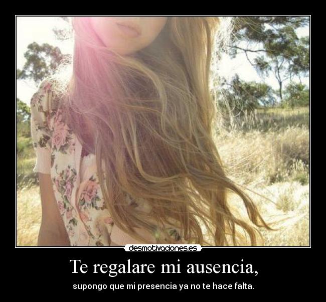 Te regalare mi ausencia, -