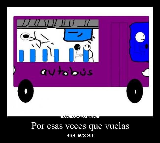 Por esas veces que vuelas - en el autobus