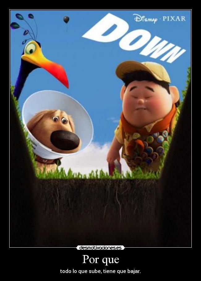 Por que - todo lo que sube, tiene que bajar.