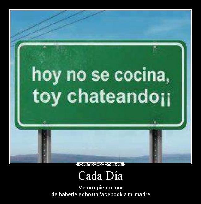Cada Día - Me arrepiento mas
de haberle echo un facebook a mi madre