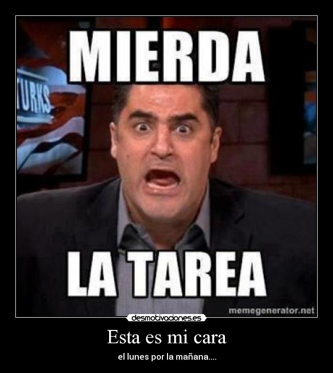 Esta es mi cara - el lunes por la mañana....