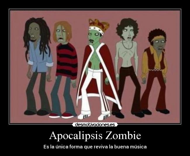Apocalipsis Zombie - Es la única forma que reviva la buena música