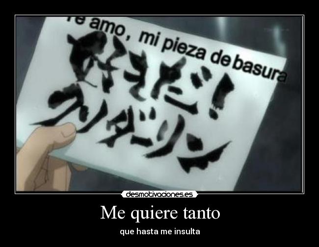 Me quiere tanto - que hasta me insulta