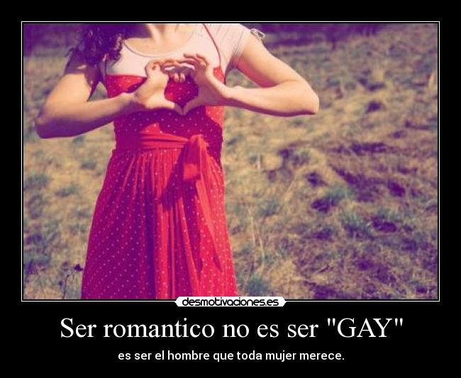 Ser romantico no es ser GAY -