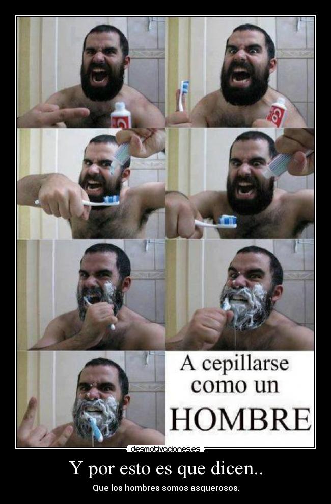Y por esto es que dicen.. - Que los hombres somos asquerosos.