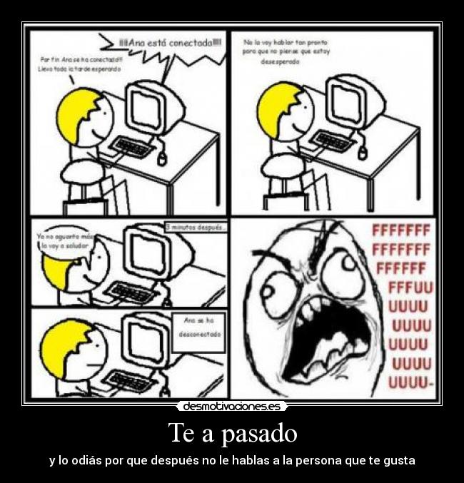 Te a pasado - y lo odiás por que después no le hablas a la persona que te gusta