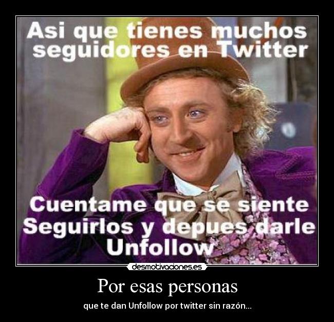 Por esas personas - que te dan Unfollow por twitter sin razón...