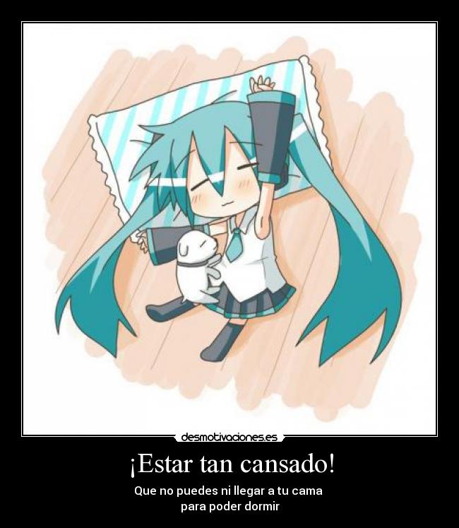 ¡Estar tan cansado! - Que no puedes ni llegar a tu cama 
para poder dormir