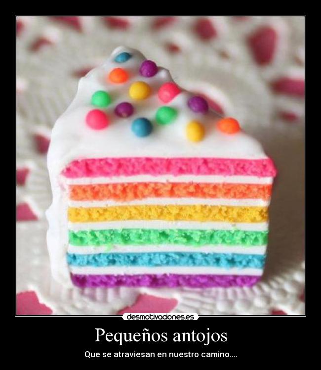 Pequeños antojos - Que se atraviesan en nuestro camino....