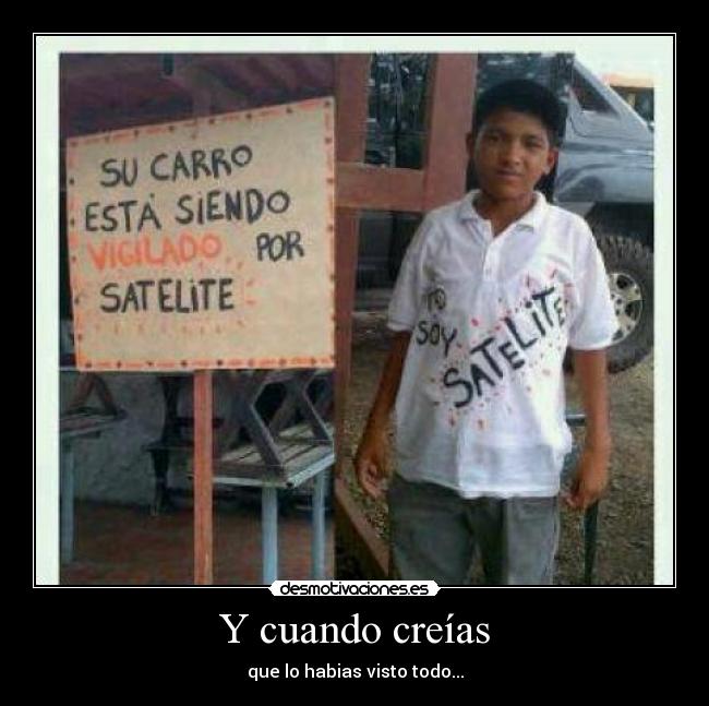 Y cuando creías - que lo habias visto todo...