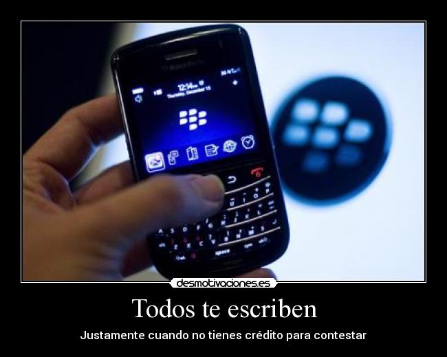 Todos te escriben - Justamente cuando no tienes crédito para contestar