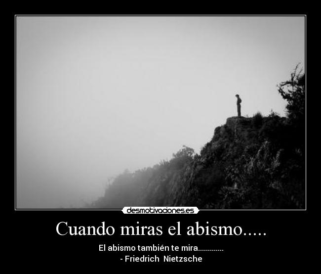 Cuando miras el abismo..... - 