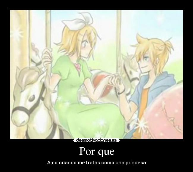 Por que - Amo cuando me tratas como una princesa