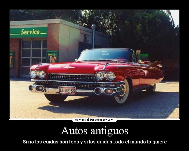 Autos antiguos - Si no los cuidas son feos y si los cuidas todo el mundo lo quiere