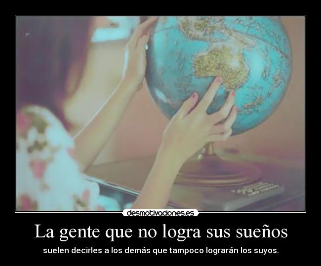 La gente que no logra sus sueños -
