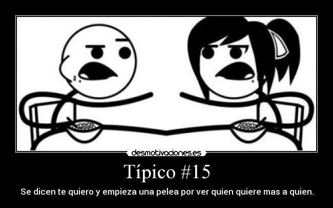 Típico #15 - Se dicen te quiero y empieza una pelea por ver quien quiere mas a quien.