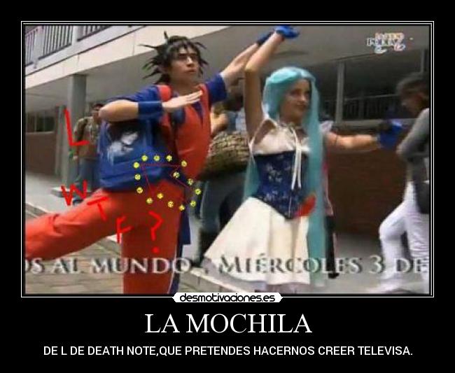 LA MOCHILA - DE L DE DEATH NOTE,QUE PRETENDES HACERNOS CREER TELEVISA.