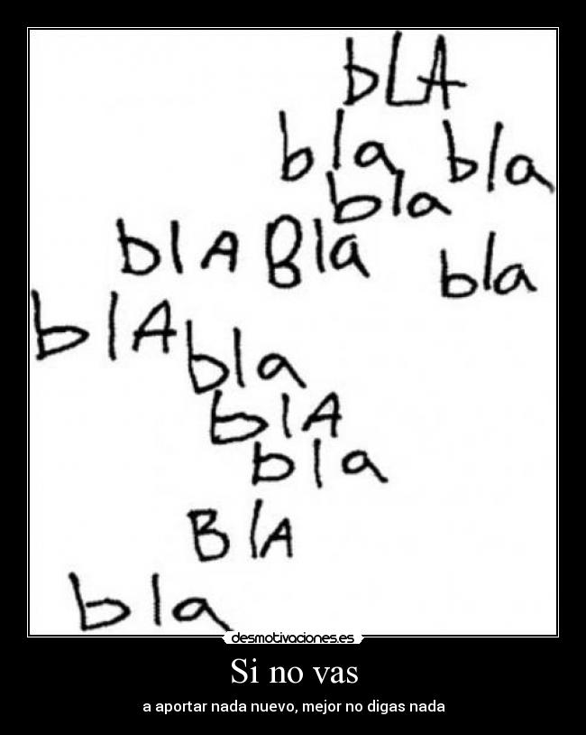 Si no vas - a aportar nada nuevo, mejor no digas nada