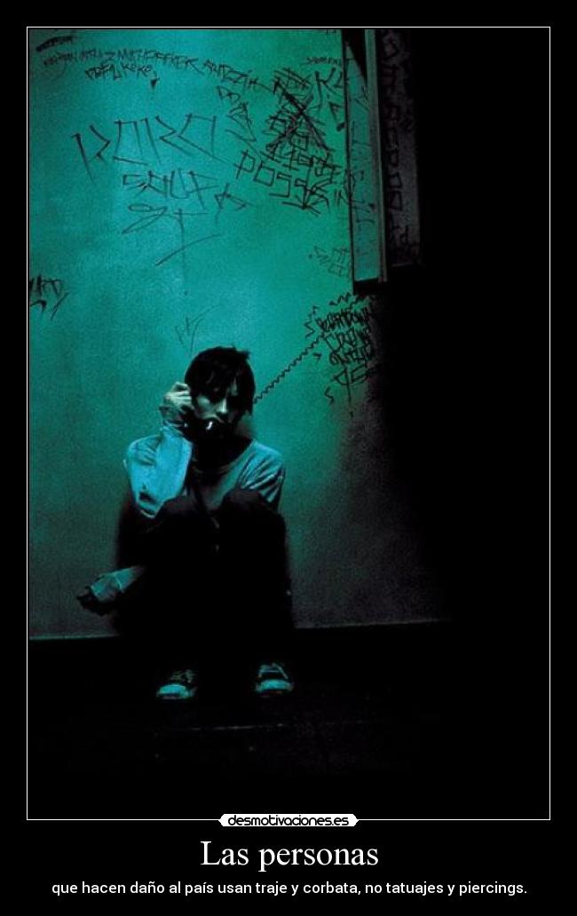 Las personas - que hacen daño al país usan traje y corbata, no tatuajes y piercings.