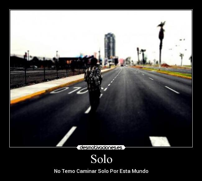 Solo - No Temo Caminar Solo Por Esta Mundo