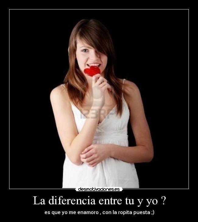 La diferencia entre tu y yo ? - 