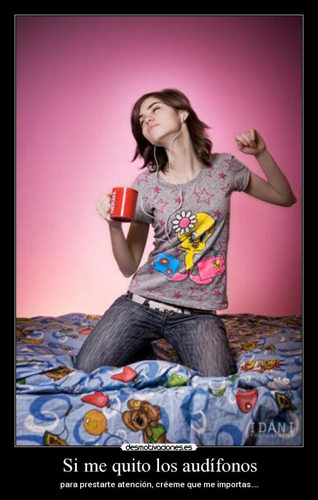 Si me quito los audífonos -