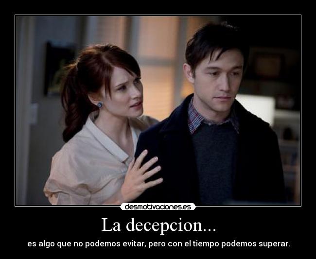 La decepcion... - es algo que no podemos evitar, pero con el tiempo podemos superar.