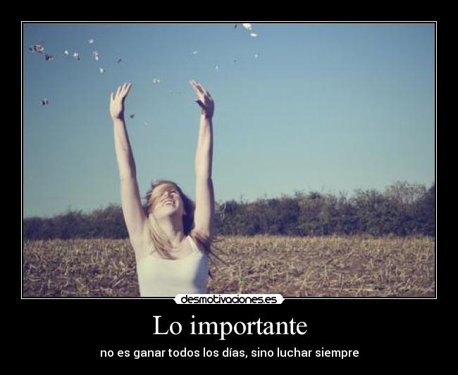 Lo importante - no es ganar todos los días, sino luchar siempre