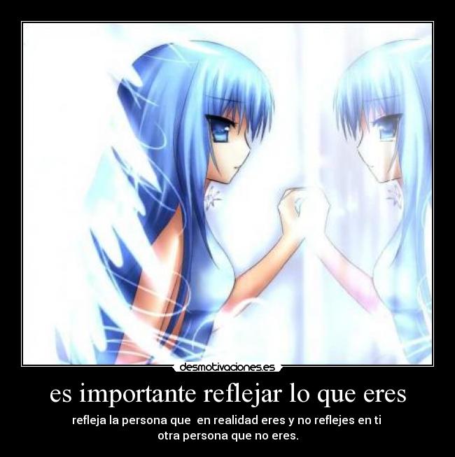 es importante reflejar lo que eres - 