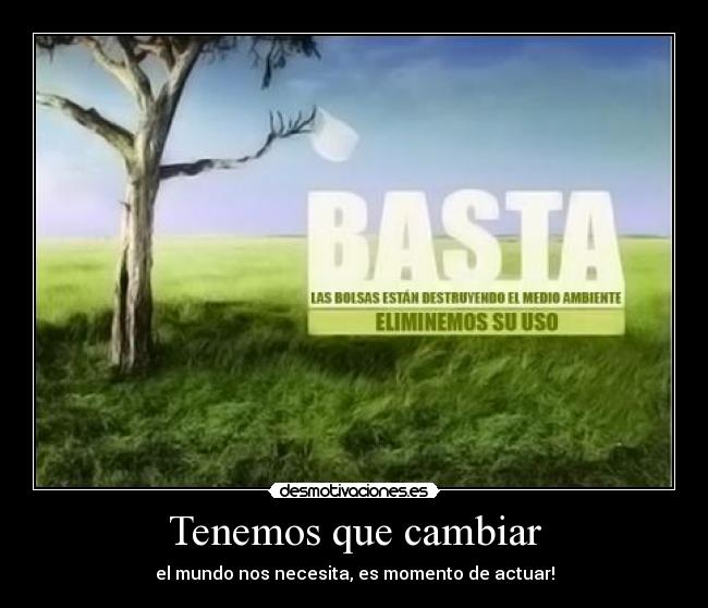 Tenemos que cambiar - el mundo nos necesita, es momento de actuar!