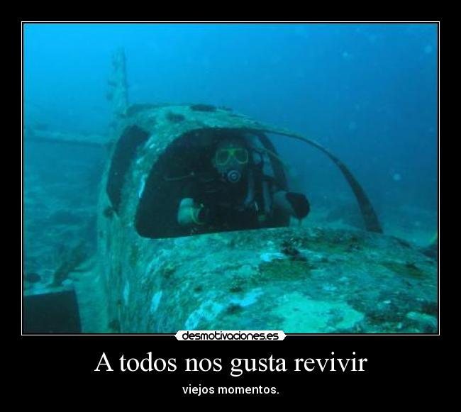 carteles todos nos gusta revivir viejos momentos cavediver significa buceador cuevas desmotivaciones