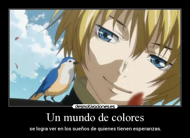 Un mundo de colores - se logra ver en los sueños de quienes tienen esperanzas.