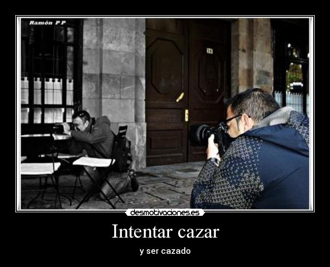Intentar cazar - y ser cazado