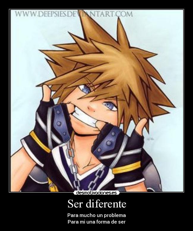 Ser diferente - Para mucho un problema
Para mi una forma de ser