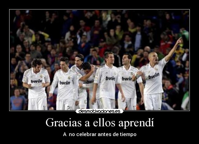 Gracias a ellos aprendí - A no celebrar antes de tiempo