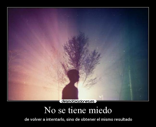 No se tiene miedo -