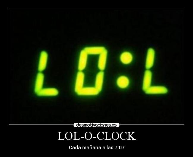 LOL-O-CLOCK - Cada mañana a las 7:07