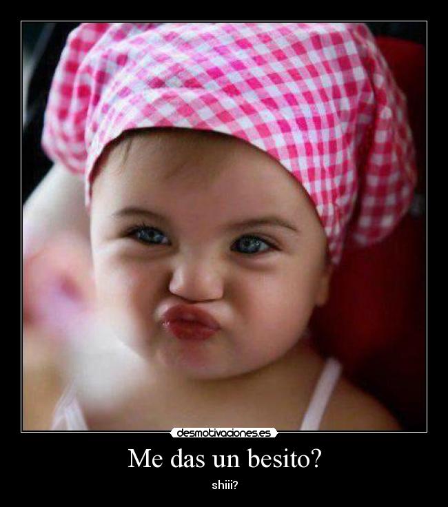 Me das un besito? -