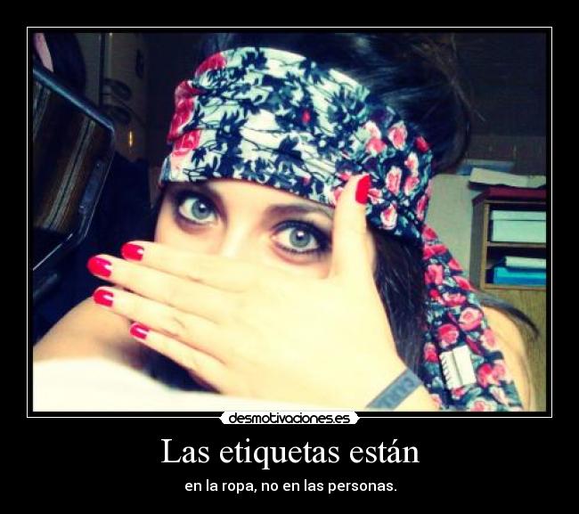 Las etiquetas están - en la ropa, no en las personas.