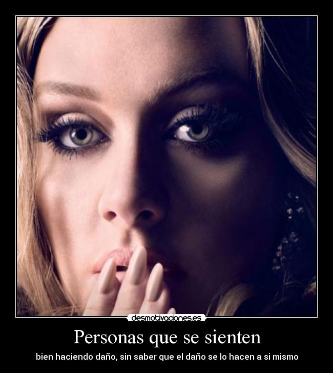 carteles personas dano mentiras triste adele guapa desmotivaciones