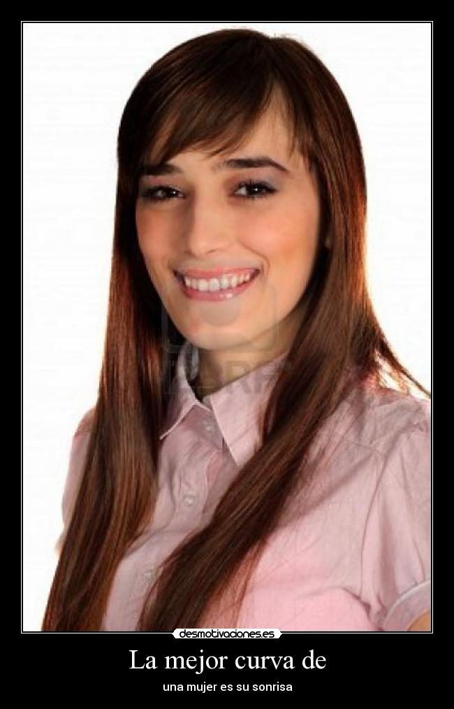 La mejor curva de - una mujer es su sonrisa